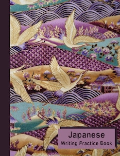 Japanese Writing Practice Notebook: Japanese Learning Book: Kanji, Katakana, Hiragana