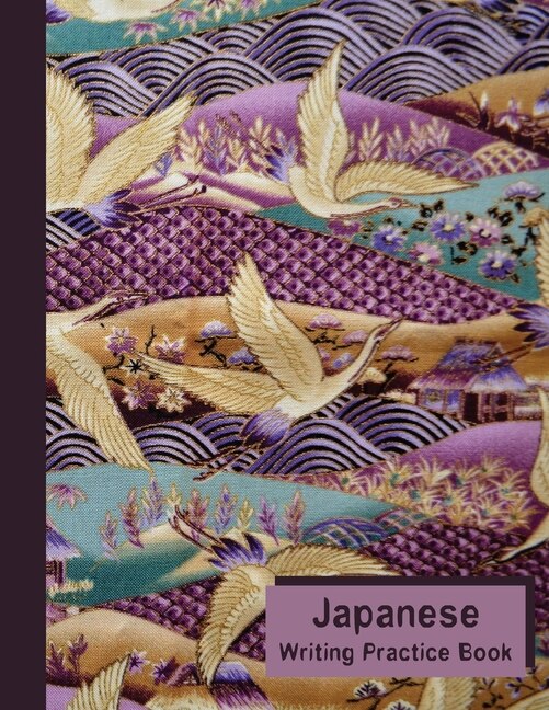 Japanese Writing Practice Notebook: Japanese Learning Book: Kanji, Katakana, Hiragana