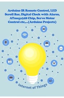 Front cover_Arduino IR Remote Control, LED Scroll Bar, Digital Clock with Alarm, ATmega328 Chip, Servo Motor Control etc, ...