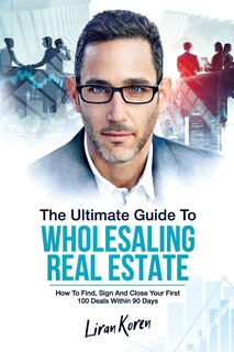 Front cover_The Ultimate Guide To Wholesaling Real Estate