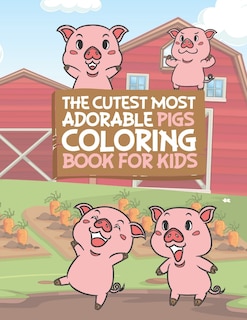 Front cover_The Cutest Most Adorable Pigs Coloring Book For Kids