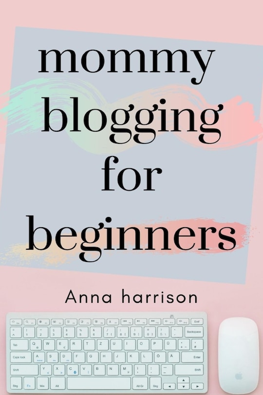 Front cover_Mommy Blogging For Beginners