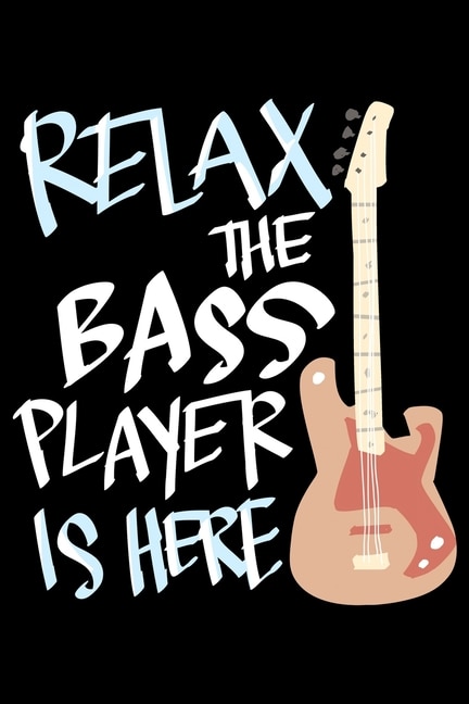 Relax The Bass Player Is Here