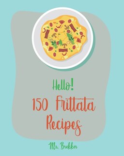 Front cover_Hello! 150 Frittata Recipes