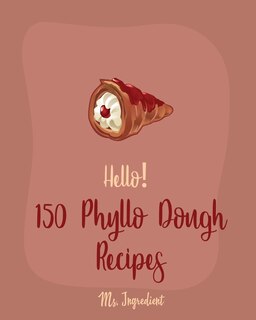 Front cover_Hello! 150 Phyllo Dough Recipes