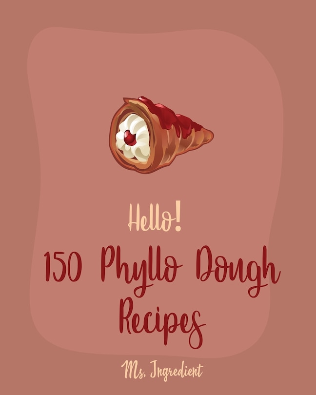 Front cover_Hello! 150 Phyllo Dough Recipes