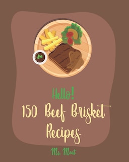 Front cover_Hello! 150 Beef Brisket Recipes