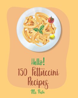 Couverture_Hello! 150 Fettuccini Recipes