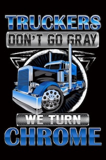 Front cover_Truckers Don't Go Gray We Turn Chrome