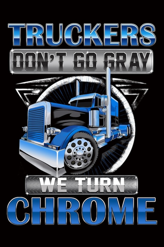 Front cover_Truckers Don't Go Gray We Turn Chrome