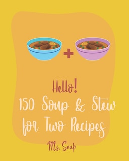 Front cover_Hello! 150 Soup & Stew for Two Recipes
