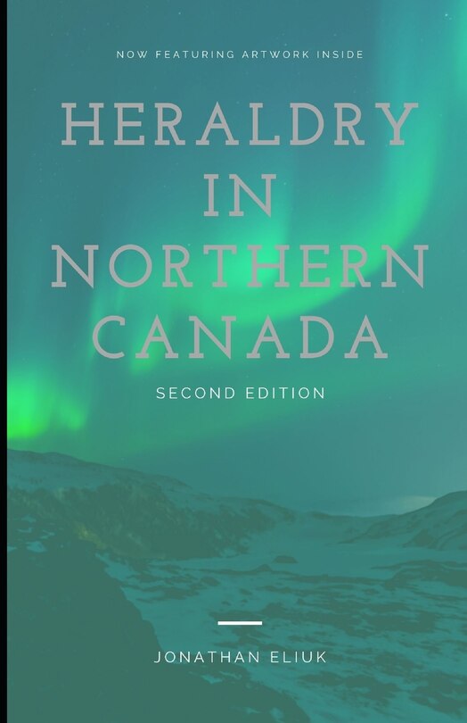 Heraldry in Northern Canada: Second Edition