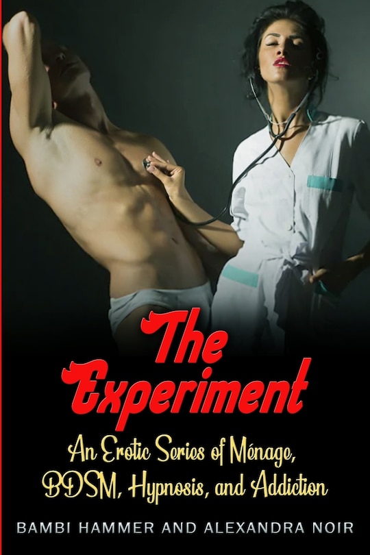 Front cover_The Experiment - An Erotic Series of Ménage, BDSM, Hypnosis, and Addiction