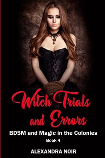 Front cover_Witch Trials and Errors - BDSM and Magic in the Colonies Book 4