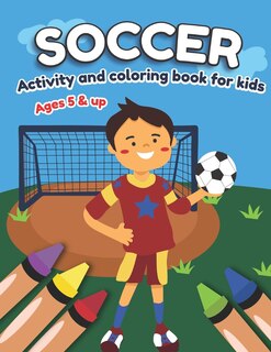 Couverture_Soccer Activity and Coloring Book for kids Ages 5 and up