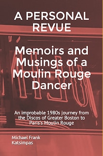 Front cover_A PERSONAL REVUE Memoirs and Musings of a Moulin Rouge Dancer