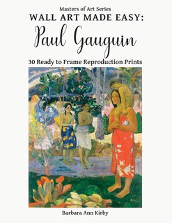 Wall Art Made Easy: Paul Gauguin: 30 Ready to Frame Reproduction Prints