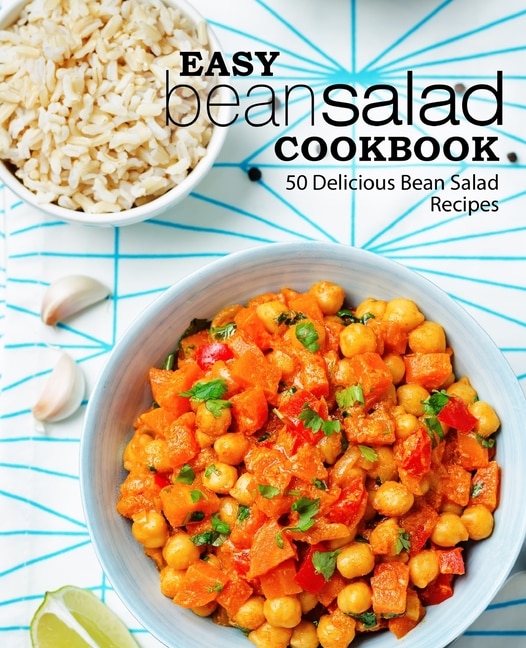 Easy Bean Salad Cookbook: 50 Delicious Bean Salad Recipes (2nd Edition)