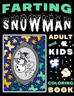 Farting Snowman Adult And Kids Coloring Book: Hilarious Fun For The Whole Family, Winter Crafts, Childrens Art Book, Gag Gift