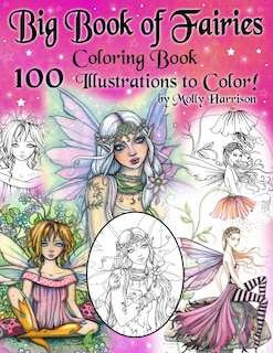 Big Book of Fairies Coloring Book - 100 Pages of Flower Fairies, Celestial Fairies, and Fairies with their Companions: 100 Line Art Illustrations to Color by Molly Harrison - Images from prior books compiled into one BIG BOOK!