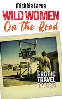 Wild Women on the Road: Erotic Travel Tales