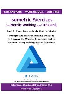 Isometric Exercises for Nordic Walking and Trekking: Part 2. Exercises for Walk Partner-Pairs - Strength and Stamina Building Exercises to Improve the Walking Experience and to Perform During Walking Breaks Anywhere