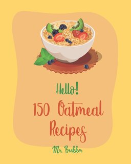 Front cover_Hello! 150 Oatmeal Recipes