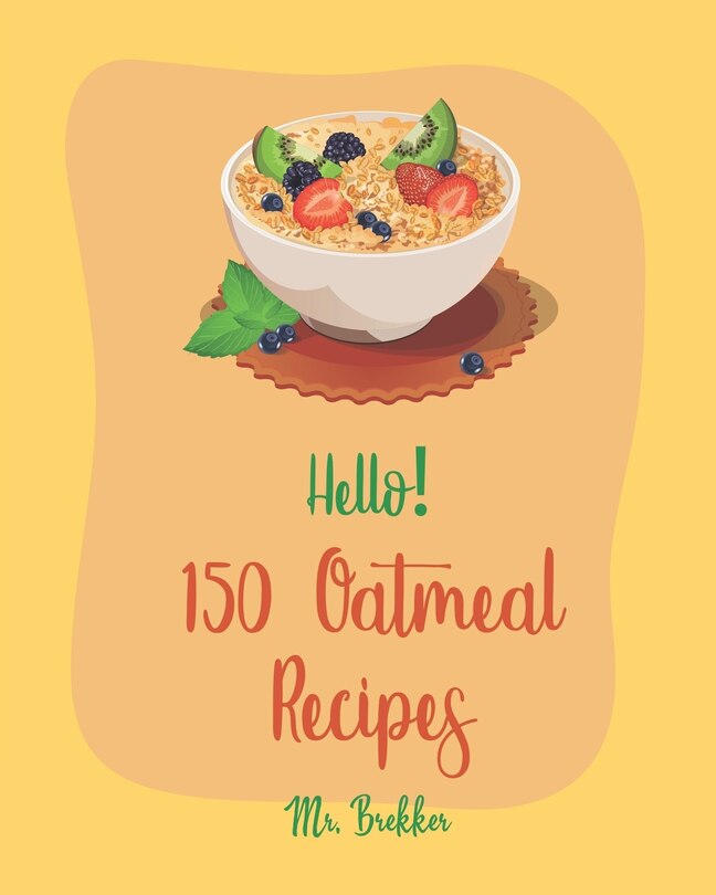 Front cover_Hello! 150 Oatmeal Recipes