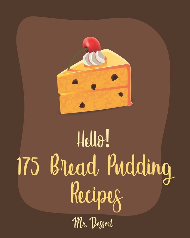 Front cover_Hello! 175 Bread Pudding Recipes