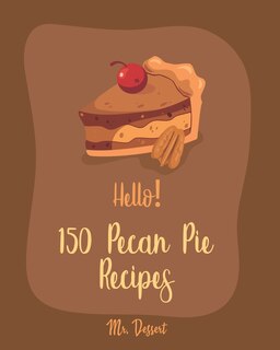 Couverture_Hello! 150 Pecan Pie Recipes
