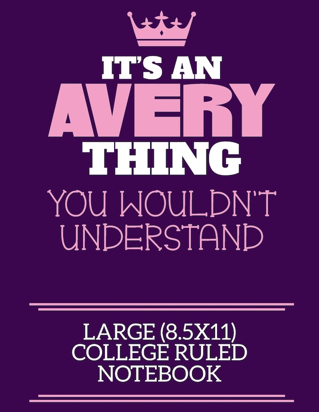 Front cover_It's An Avery Thing You Wouldn't Understand Large (8.5x11) College Ruled Notebook