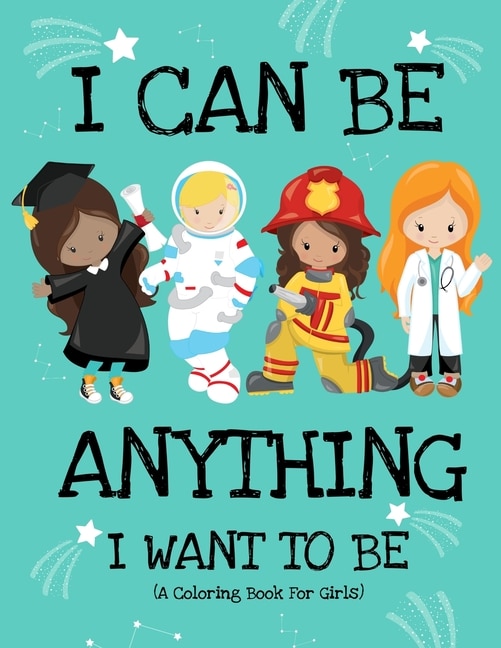 Couverture_I Can Be Anything I Want To Be (A Coloring Book For Girls)