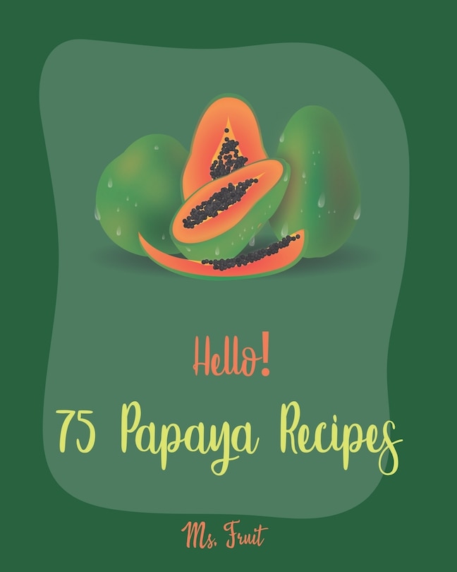 Front cover_Hello! 75 Papaya Recipes