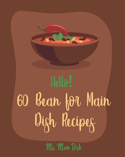 Couverture_Hello! 60 Bean for Main Dish Recipes