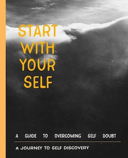 Start with your self a journey to self discovery: for Practicing the Mindful start With Gratitude, Way to Build Good Habits & Break Bad Ones for Practicing the Mindful Daily Inspiration