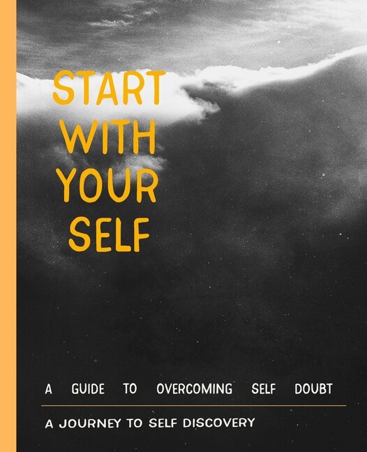 Start with your self a journey to self discovery: for Practicing the Mindful start With Gratitude, Way to Build Good Habits & Break Bad Ones for Practicing the Mindful Daily Inspiration