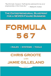 Formula 567: The Entrepreneurial Blueprint for a Seven Figure Business