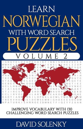 Learn Norwegian with Word Search Puzzles Volume 2: Learn Norwegian Language Vocabulary with 130 Challenging Bilingual Word Find Puzzles for All Ages