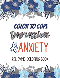 Couverture_Color to cope Depression & Anxiety Relieving Coloring Book