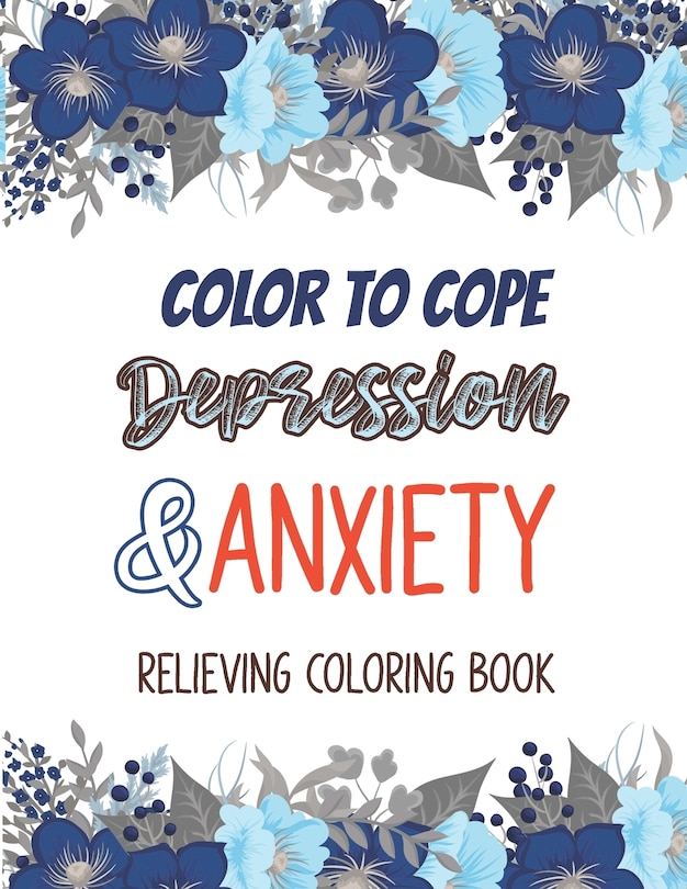 Couverture_Color to cope Depression & Anxiety Relieving Coloring Book