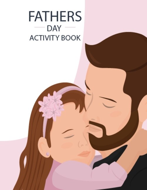 Fathers Day Activity Book: Fun and Educational Coloring Book for Adults Relaxation, Best Dad Coloring Book Gifts for Father on Father's Day and Others Occasion for Stress Relieving