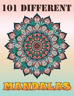 101 Different Mandalas: Stress Relief And Relaxation - Featuring Mandalas, Flowers, Bonus, Fun Adult Coloring Books