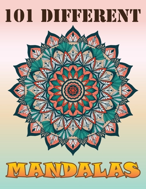 101 Different Mandalas: Stress Relief And Relaxation - Featuring Mandalas, Flowers, Bonus, Fun Adult Coloring Books