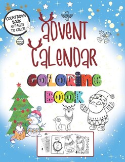 Advent Calendar Coloring Book: Countdown Book With 48 pages To color - A Christmas Book For Kids