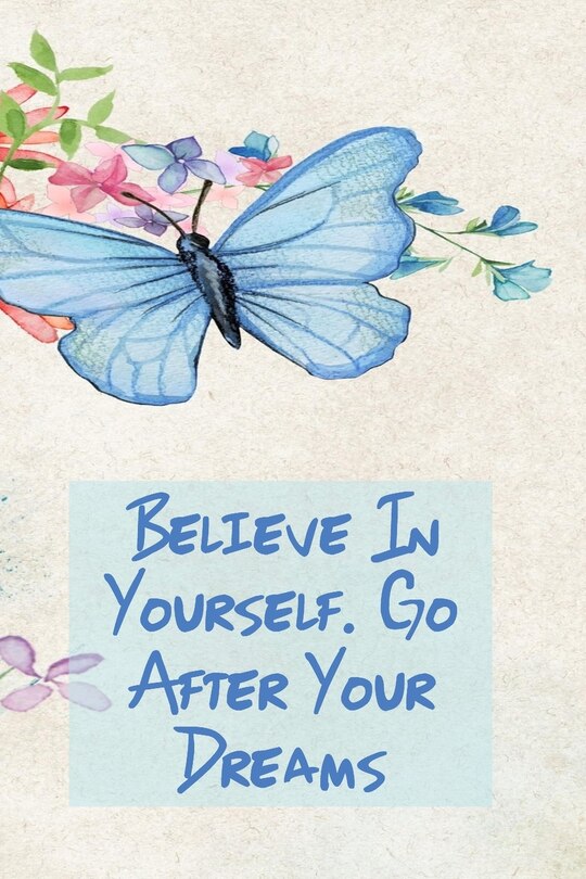 Front cover_Believe in Yourself. Go After Your Dreams