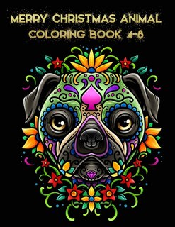 Merry Christmas animal coloring book 4-8: The Best Christmas Stocking Suffers Gift Idea for Girls Ages 4-8 Year Old Girl Gifts Cute Christmas Coloring Pages