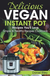 Couverture_Delicious Vegan Instant Pot Recipes You'll Love
