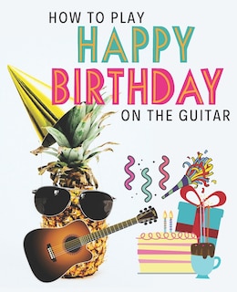 Front cover_How To Play Happy Birthday On The Guitar