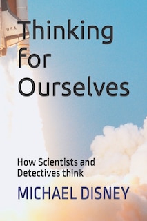 Thinking for Ourselves: How Scientists and Detectives think