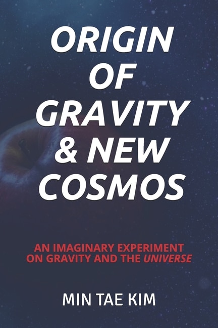 Origin of Gravity & New Cosmos: An imaginary experiment on gravity and the universe